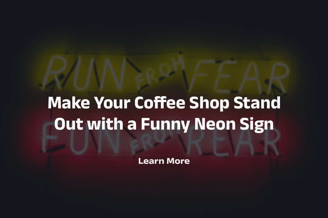 Make Your Coffee Shop Stand Out with a Funny Neon Sign